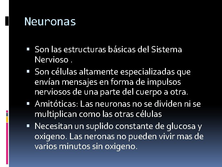 Neuronas Son las estructuras básicas del Sistema Nervioso. Son células altamente especializadas que envían