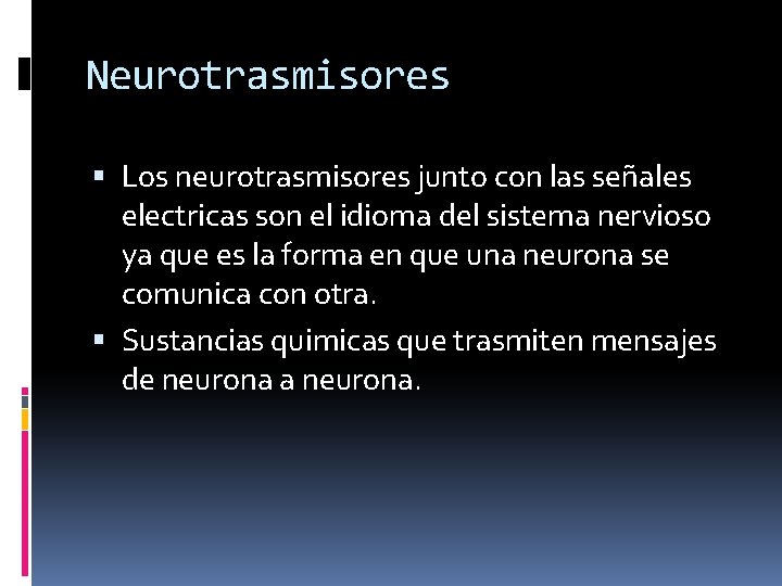 Neurotrasmisores Los neurotrasmisores junto con las señales electricas son el idioma del sistema nervioso