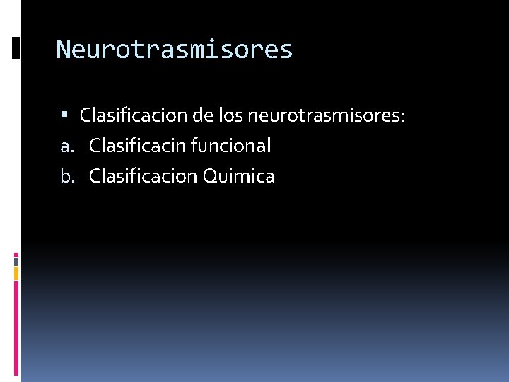 Neurotrasmisores Clasificacion de los neurotrasmisores: a. Clasificacin funcional b. Clasificacion Quimica 