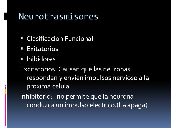 Neurotrasmisores Clasificacion Funcional: Exitatorios Inibidores Excitatorios: Causan que las neuronas respondan y envien impulsos