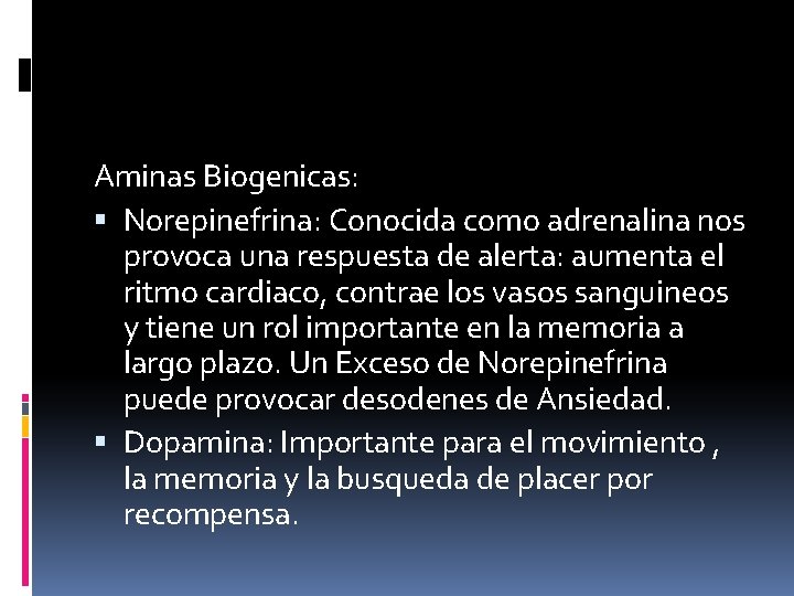 Aminas Biogenicas: Norepinefrina: Conocida como adrenalina nos provoca una respuesta de alerta: aumenta el