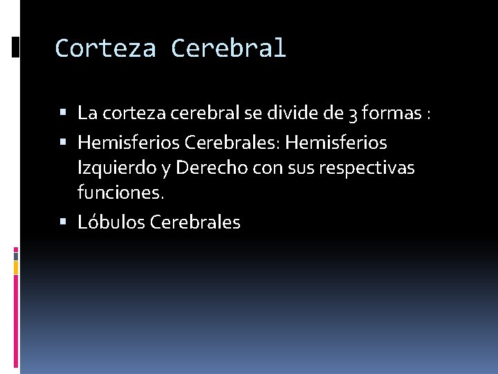 Corteza Cerebral La corteza cerebral se divide de 3 formas : Hemisferios Cerebrales: Hemisferios