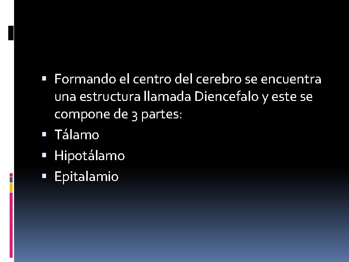  Formando el centro del cerebro se encuentra una estructura llamada Diencefalo y este
