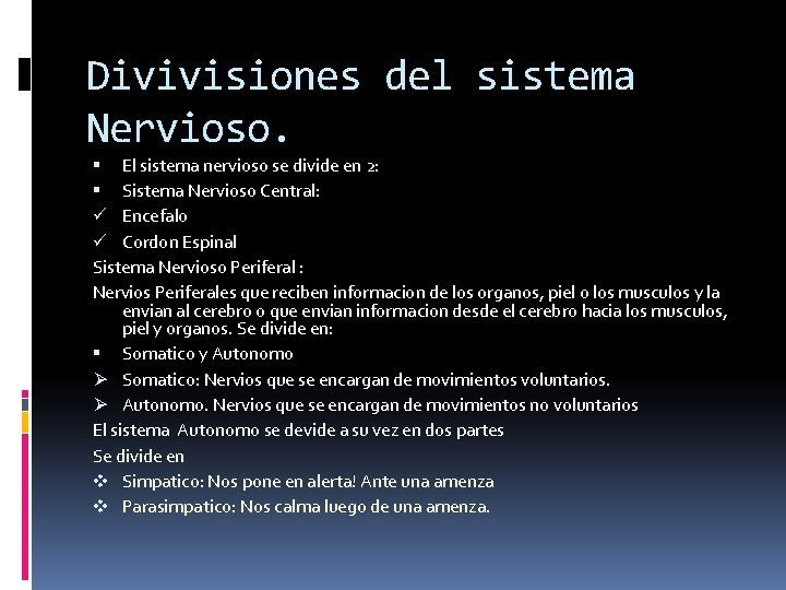 Divivisiones del sistema Nervioso. El sistema nervioso se divide en 2: Sistema Nervioso Central: