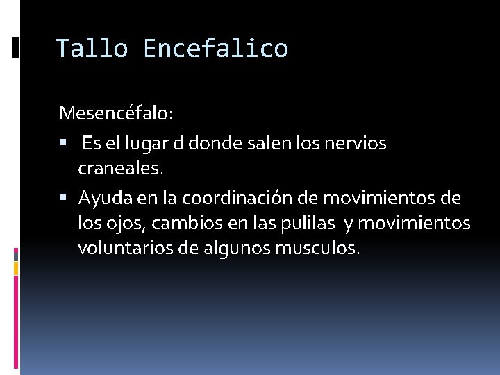 Tallo Encefalico Mesencéfalo: Es el lugar d donde salen los nervios craneales. Ayuda en