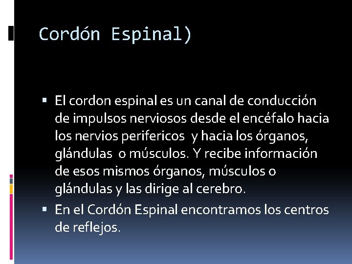 Cordón Espinal) El cordon espinal es un canal de conducción de impulsos nerviosos desde