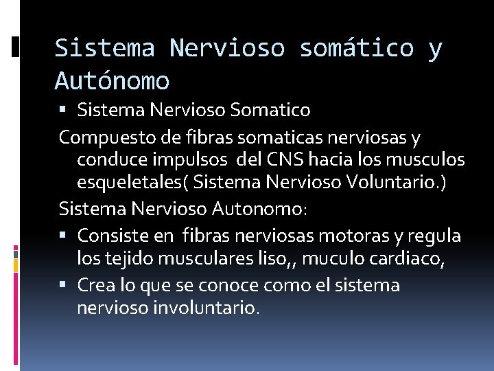 Sistema Nervioso somático y Autónomo Sistema Nervioso Somatico Compuesto de fibras somaticas nerviosas y