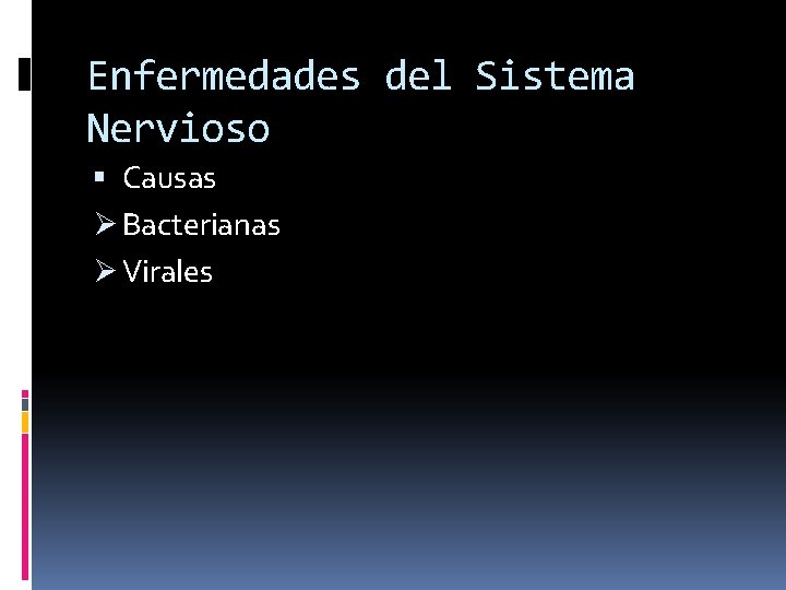 Enfermedades del Sistema Nervioso Causas Ø Bacterianas Ø Virales 