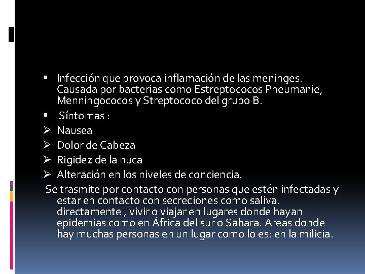  Infección que provoca inflamación de las meninges. Causada por bacterias como Estreptococos Pneumanie,