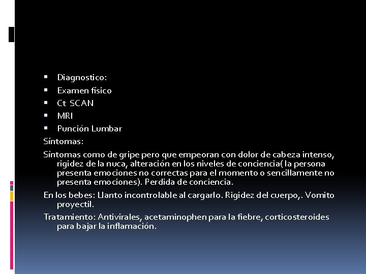  Diagnostico: Examen físico Ct SCAN MRI Punción Lumbar Síntomas: Síntomas como de gripe