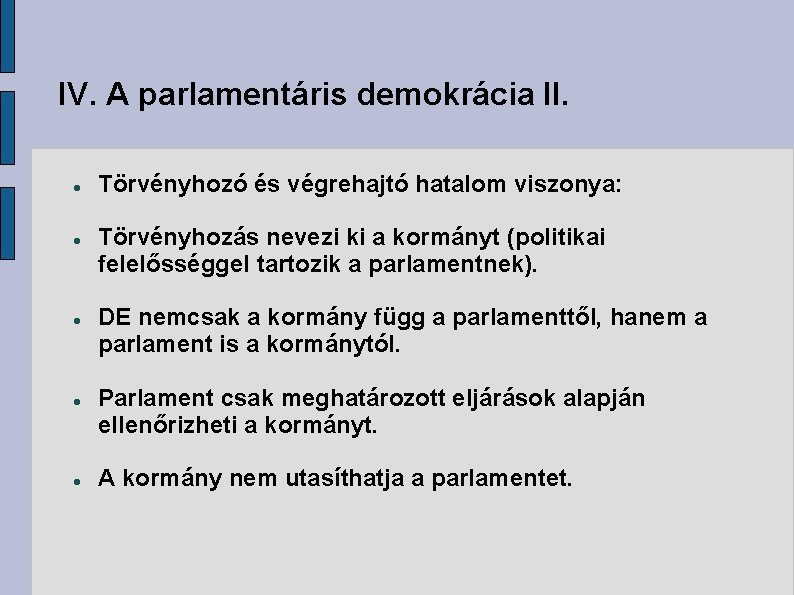 IV. A parlamentáris demokrácia II. Törvényhozó és végrehajtó hatalom viszonya: Törvényhozás nevezi ki a