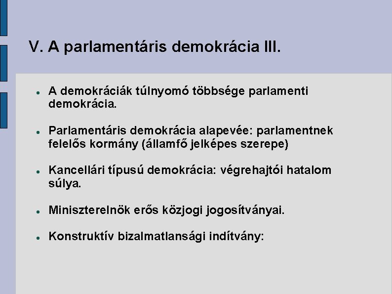 V. A parlamentáris demokrácia III. A demokráciák túlnyomó többsége parlamenti demokrácia. Parlamentáris demokrácia alapevée: