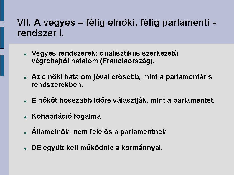 VII. A vegyes – félig elnöki, félig parlamenti rendszer I. Vegyes rendszerek: dualisztikus szerkezetű