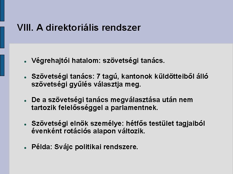 VIII. A direktoriális rendszer Végrehajtói hatalom: szövetségi tanács. Szövetségi tanács: 7 tagú, kantonok küldötteiből