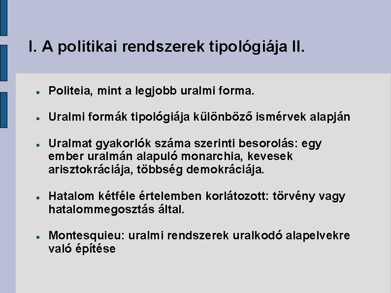 I. A politikai rendszerek tipológiája II. Politeia, mint a legjobb uralmi forma. Uralmi formák I. A politikai rendszerek tipológiája II. Politeia, mint a legjobb uralmi forma. Uralmi formák