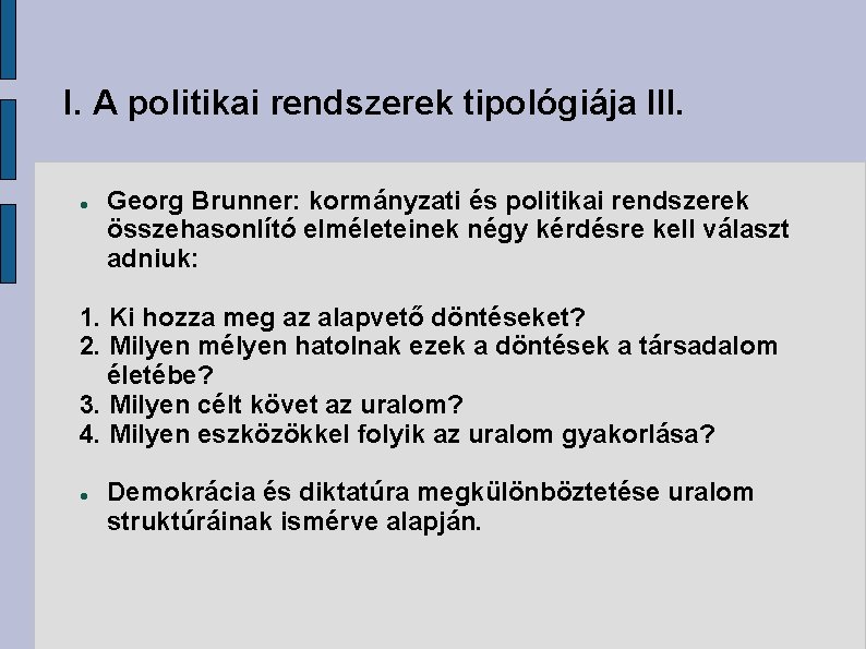 I. A politikai rendszerek tipológiája III. Georg Brunner: kormányzati és politikai rendszerek összehasonlító elméleteinek