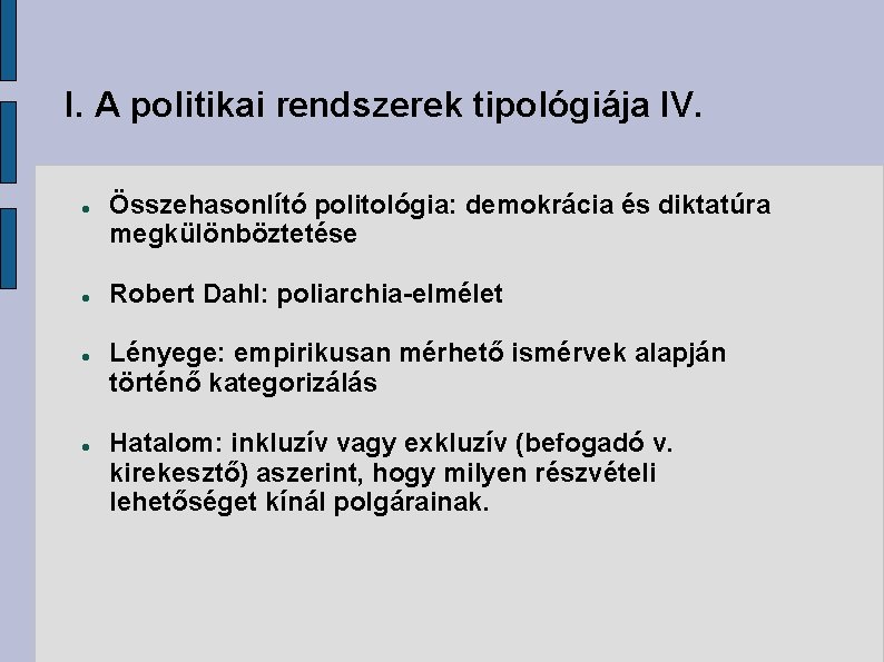 I. A politikai rendszerek tipológiája IV. Összehasonlító politológia: demokrácia és diktatúra megkülönböztetése Robert Dahl: