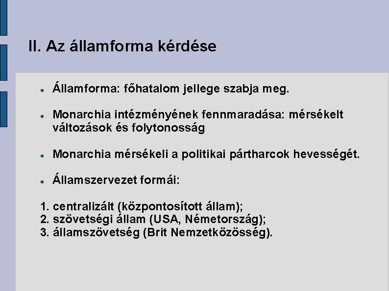 II. Az államforma kérdése Államforma: főhatalom jellege szabja meg. Monarchia intézményének fennmaradása: mérsékelt változások