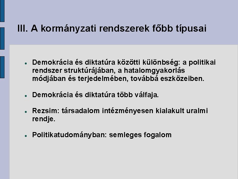 III. A kormányzati rendszerek főbb típusai Demokrácia és diktatúra közötti különbség: a politikai rendszer