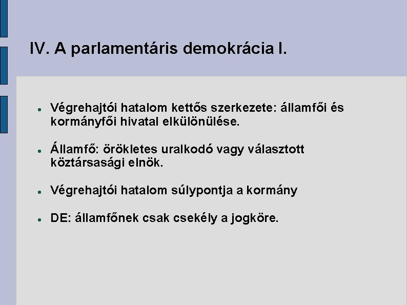 IV. A parlamentáris demokrácia I. Végrehajtói hatalom kettős szerkezete: államfői és kormányfői hivatal elkülönülése.