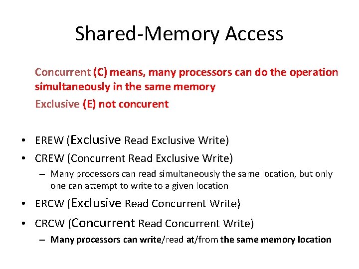 Shared-Memory Access Concurrent (C) means, many processors can do the operation simultaneously in the