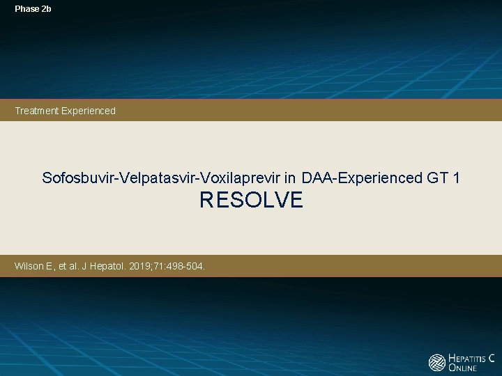 Phase 2 b Treatment Experienced Sofosbuvir-Velpatasvir-Voxilaprevir in DAA-Experienced GT 1 RESOLVE Wilson E, et