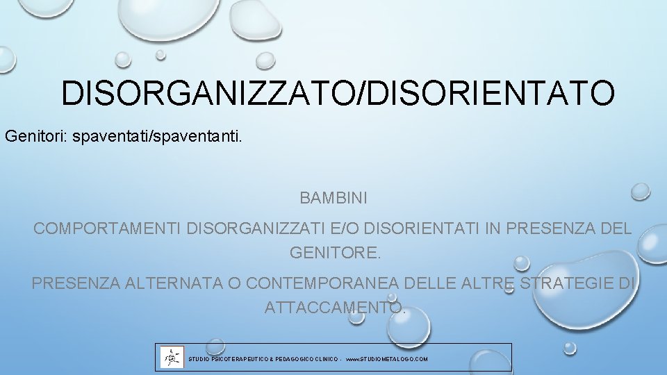 DISORGANIZZATO/DISORIENTATO Genitori: spaventati/spaventanti. BAMBINI COMPORTAMENTI DISORGANIZZATI E/O DISORIENTATI IN PRESENZA DEL GENITORE. PRESENZA ALTERNATA