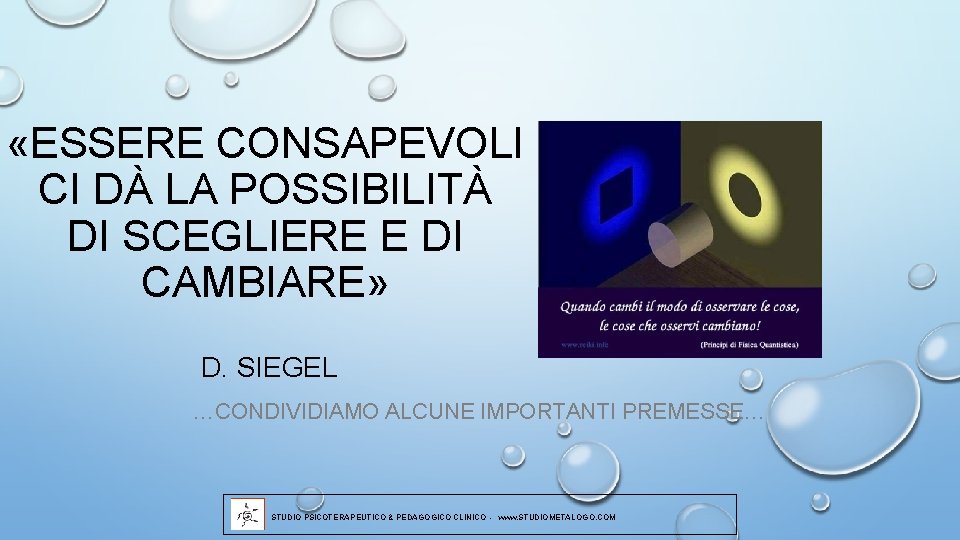  «ESSERE CONSAPEVOLI CI DÀ LA POSSIBILITÀ DI SCEGLIERE E DI CAMBIARE» D. SIEGEL