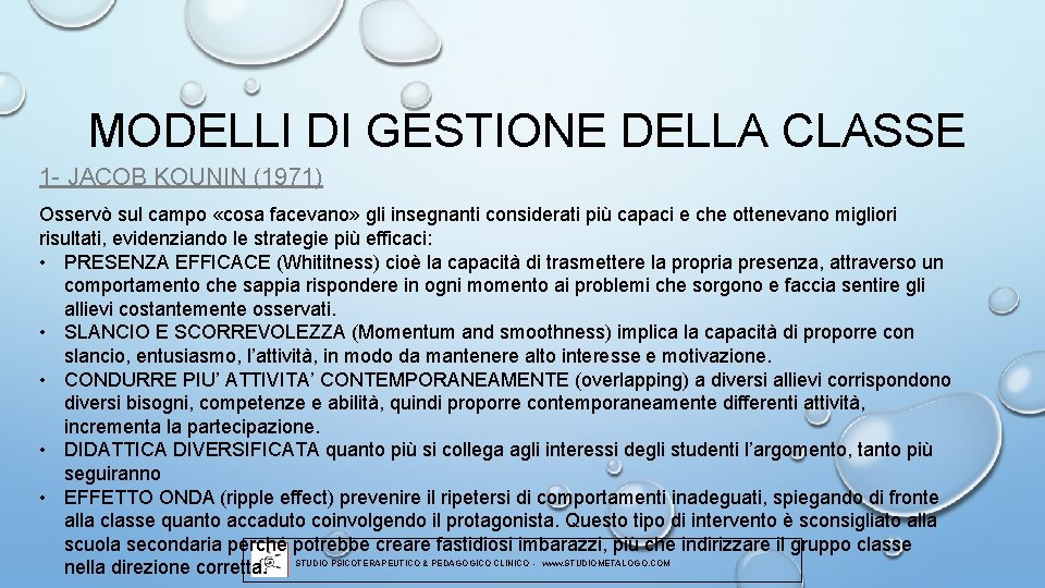 MODELLI DI GESTIONE DELLA CLASSE 1 - JACOB KOUNIN (1971) Osservò sul campo «cosa