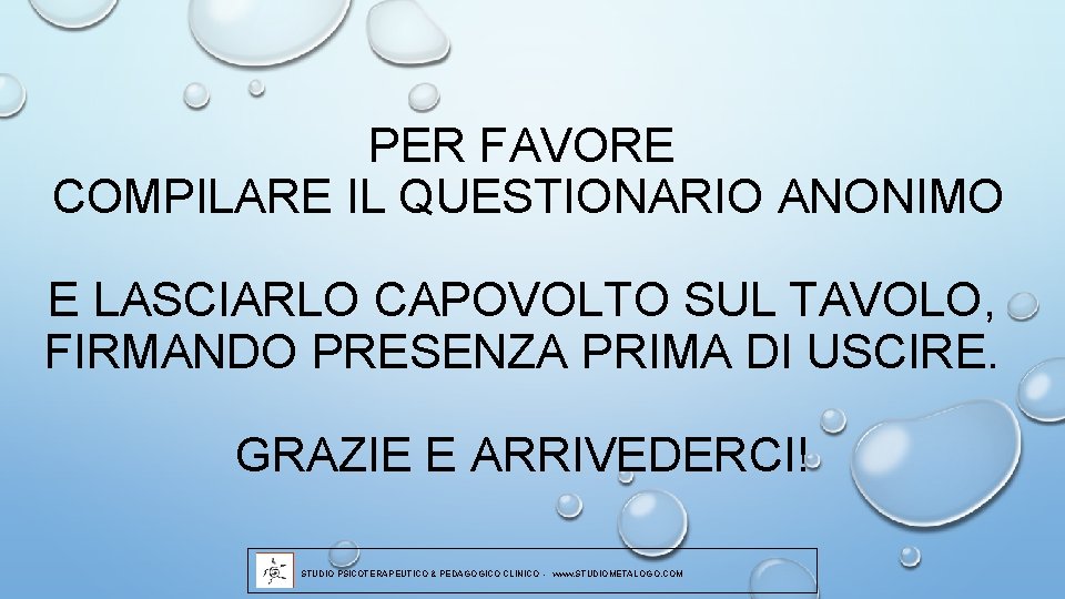 PER FAVORE COMPILARE IL QUESTIONARIO ANONIMO E LASCIARLO CAPOVOLTO SUL TAVOLO, FIRMANDO PRESENZA PRIMA