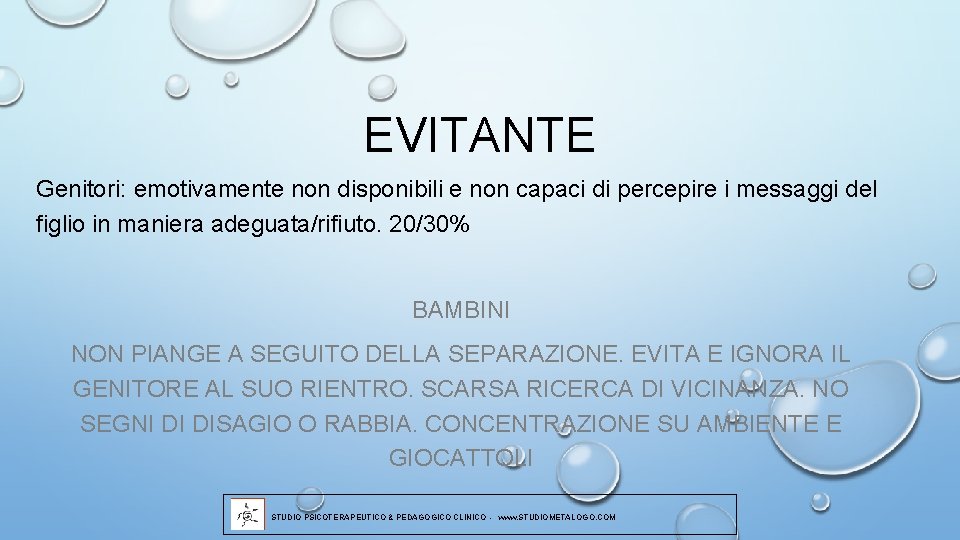 EVITANTE Genitori: emotivamente non disponibili e non capaci di percepire i messaggi del figlio