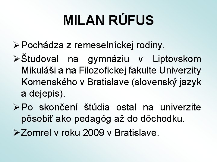MILAN RÚFUS Ø Pochádza z remeselníckej rodiny. Ø Študoval na gymnáziu v Liptovskom Mikuláši