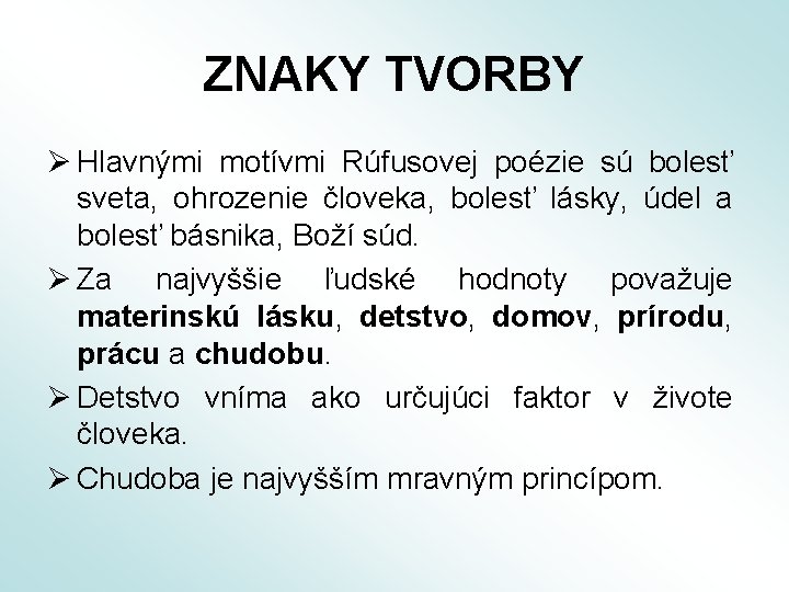 ZNAKY TVORBY Ø Hlavnými motívmi Rúfusovej poézie sú bolesť sveta, ohrozenie človeka, bolesť lásky,