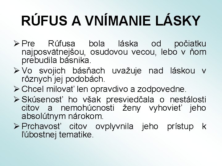 RÚFUS A VNÍMANIE LÁSKY Ø Pre Rúfusa bola láska od počiatku najposvätnejšou, osudovou vecou,