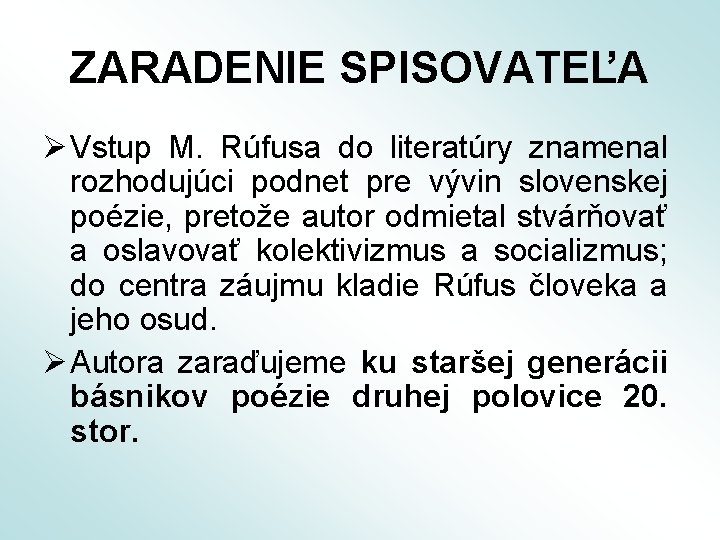 ZARADENIE SPISOVATEĽA Ø Vstup M. Rúfusa do literatúry znamenal rozhodujúci podnet pre vývin slovenskej