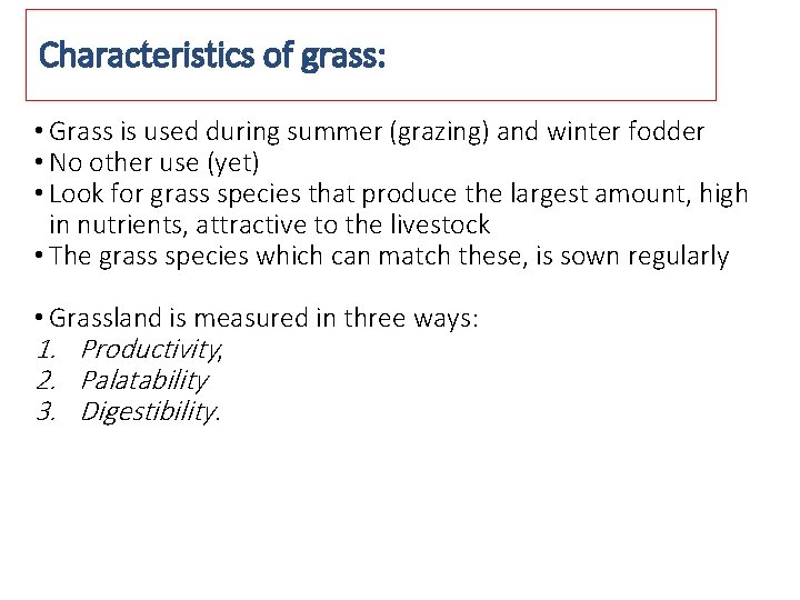 Characteristics of grass: • Grass is used during summer (grazing) and winter fodder •