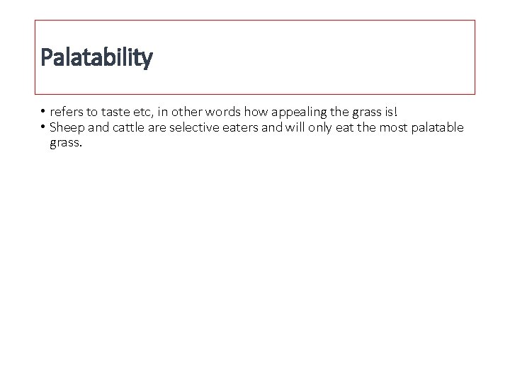 Palatability • refers to taste etc, in other words how appealing the grass is!