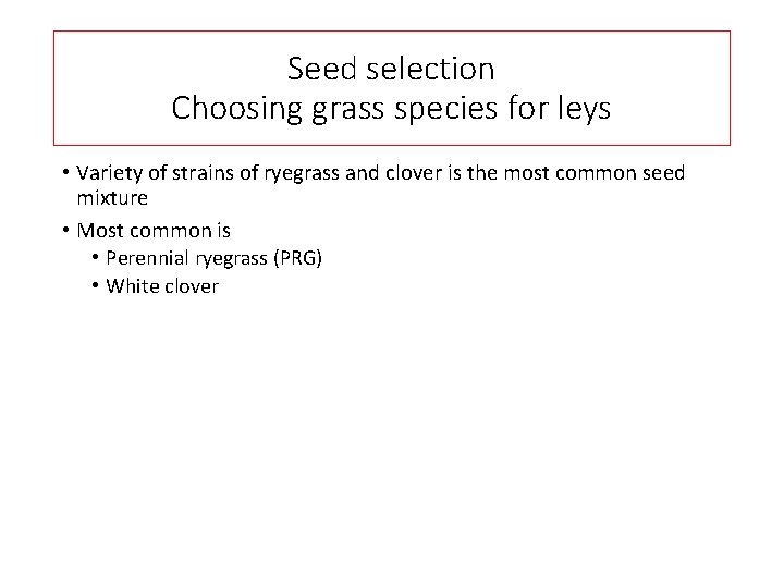 Seed selection Choosing grass species for leys • Variety of strains of ryegrass and