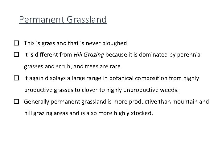 Permanent Grassland � This is grassland that is never ploughed. � It is different
