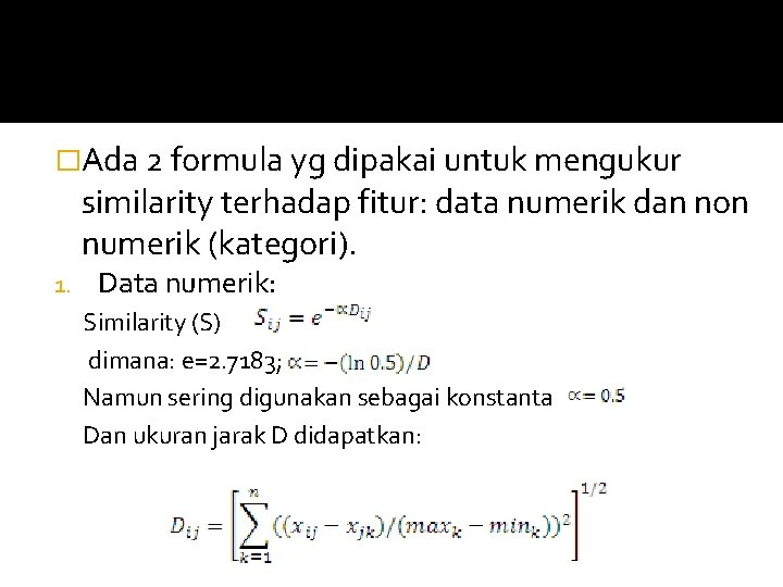 , namun sering digunakan konstanta �Ada 2 formula yg dipakai untuk mengukur similarity terhadap , namun sering digunakan konstanta �Ada 2 formula yg dipakai untuk mengukur similarity terhadap