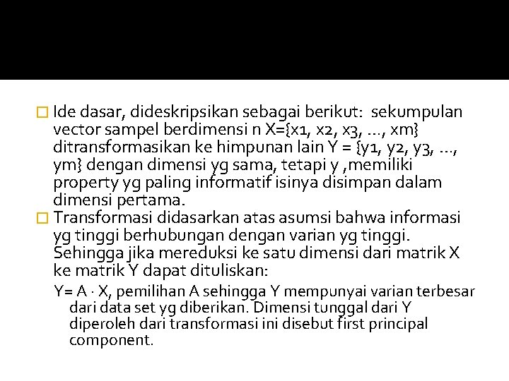 � Ide dasar, dideskripsikan sebagai berikut: sekumpulan vector sampel berdimensi n X={x 1, x � Ide dasar, dideskripsikan sebagai berikut: sekumpulan vector sampel berdimensi n X={x 1, x