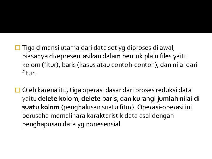 � Tiga dimensi utama dari data set yg diproses di awal, biasanya direpresentasikan dalam � Tiga dimensi utama dari data set yg diproses di awal, biasanya direpresentasikan dalam