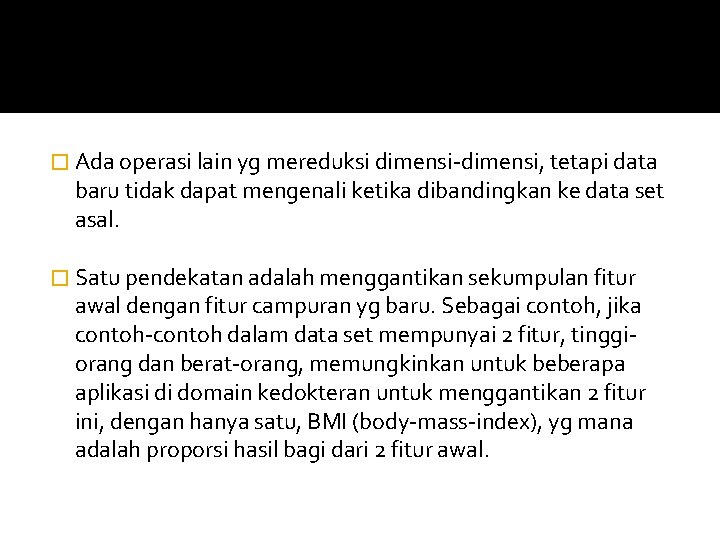 � Ada operasi lain yg mereduksi dimensi-dimensi, tetapi data baru tidak dapat mengenali ketika � Ada operasi lain yg mereduksi dimensi-dimensi, tetapi data baru tidak dapat mengenali ketika