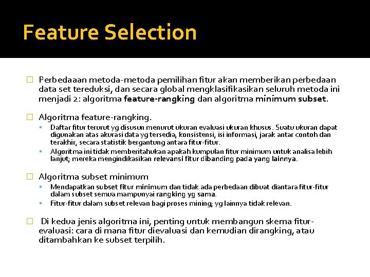 Feature Selection � Perbedaaan metoda-metoda pemilihan fitur akan memberikan perbedaan data set tereduksi, dan Feature Selection � Perbedaaan metoda-metoda pemilihan fitur akan memberikan perbedaan data set tereduksi, dan