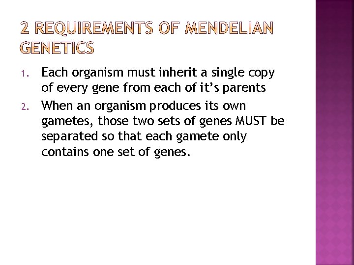 1. 2. Each organism must inherit a single copy of every gene from each