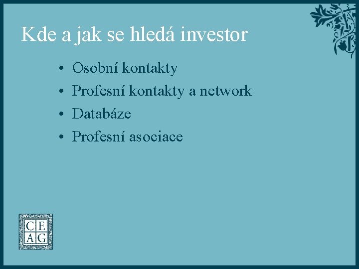 Kde a jak se hledá investor • • Osobní kontakty Profesní kontakty a network