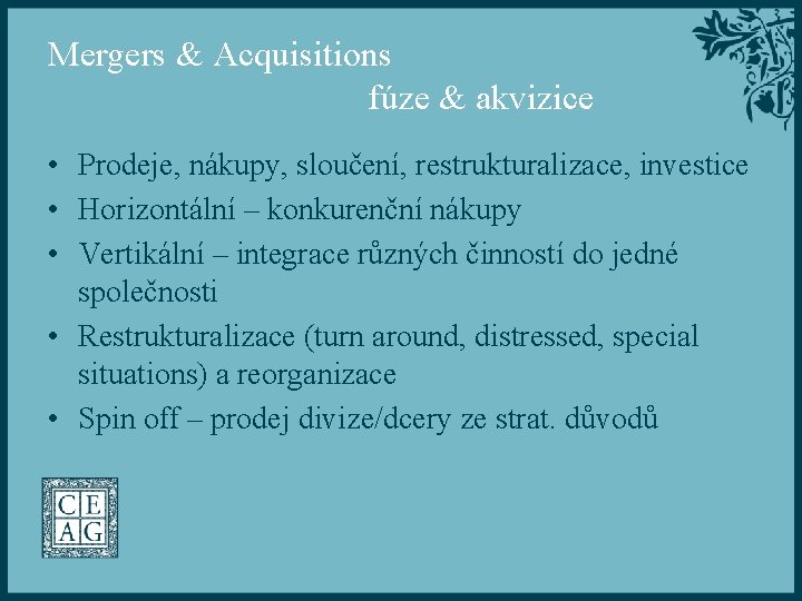 Mergers & Acquisitions fúze & akvizice • Prodeje, nákupy, sloučení, restrukturalizace, investice • Horizontální