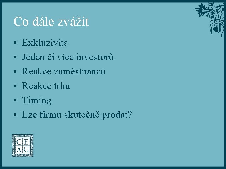 Co dále zvážit • • • Exkluzivita Jeden či více investorů Reakce zaměstnanců Reakce