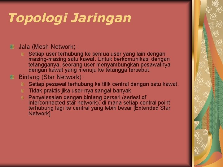 Topologi Jaringan Jala (Mesh Network) : Setiap user terhubung ke semua user yang lain Topologi Jaringan Jala (Mesh Network) : Setiap user terhubung ke semua user yang lain