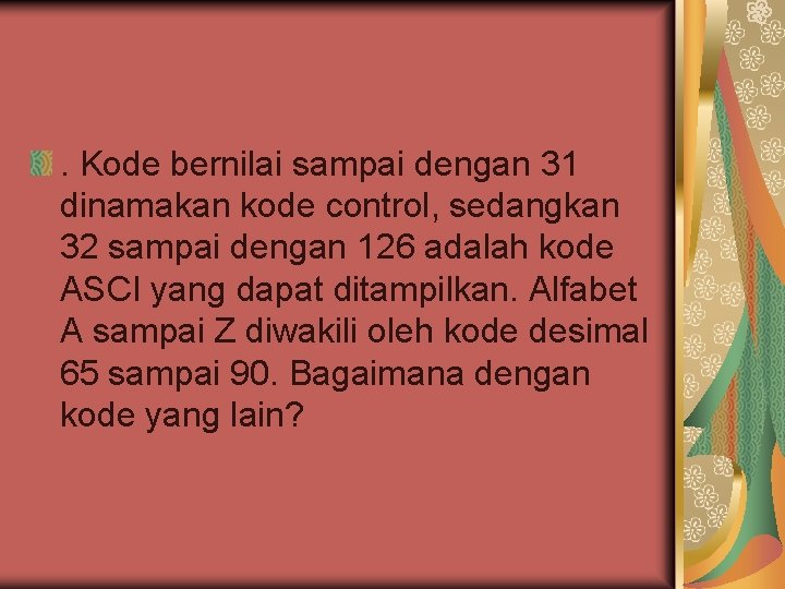 . Kode bernilai sampai dengan 31 dinamakan kode control, sedangkan 32 sampai dengan 126 . Kode bernilai sampai dengan 31 dinamakan kode control, sedangkan 32 sampai dengan 126